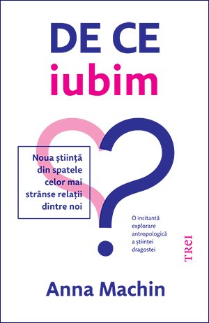De ce iubim - Anna Machin