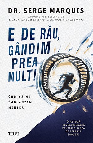 E de rău, gândim prea mult! - Serge Marquis