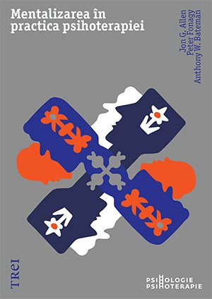 Mentalizarea în practica psihoterapiei - Jon G.  Allen, Peter Fonagy, Anthony W. Bateman
