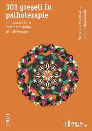 101 greşeli în psihoterapie. Contratransfer şi contrarezistenţă în psihoterapie - Richard C. Robertiello