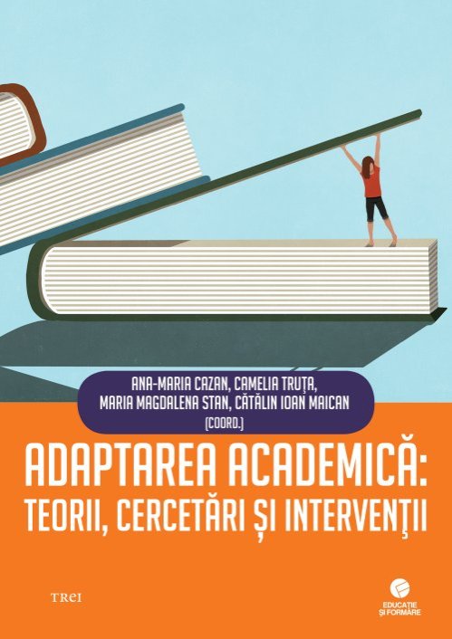 Adaptarea academică: teorii, cercetări și intervenții - Ana-Maria Cazan, Camelia Truța, Maria Magdalena Stan, Cătălin Ioan Maican (coordonatori)