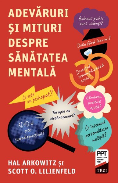 Adevăruri și mituri despre sănătatea mentală - Scott O. Lilienfeld, Hal Arkowitz