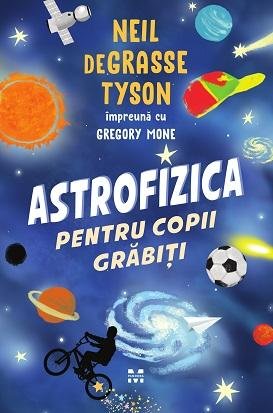 Astrofizica pentru copii grăbiți - Grasse Tyson  Neil de, Gregory Mone