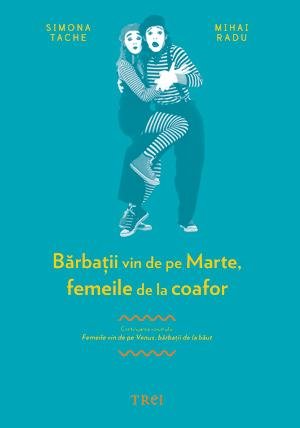 Bărbaţii vin de pe Marte, femeile de la coafor. Continuarea volumului Femeile vin de pe Venus, bărbaţii de la băut - Mihai Radu