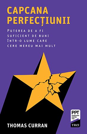 Capcana perfecțiunii. Puterea de a fi suficient de buni într-o lume care cere mereu mai mult - Thomas Curran