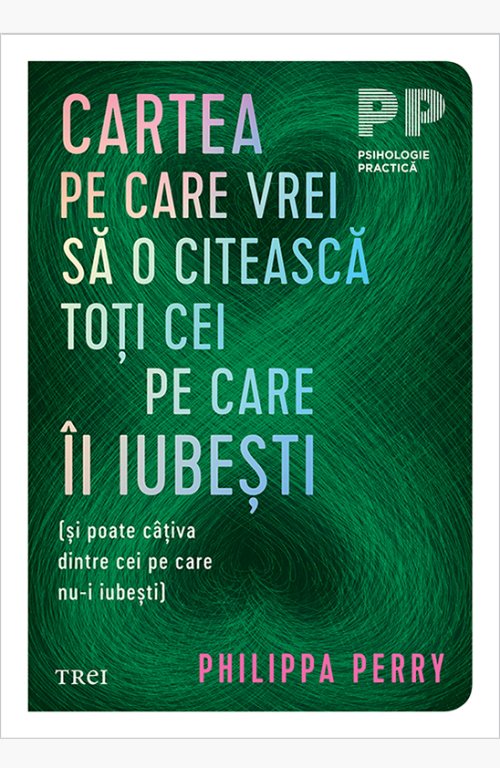 Cartea pe care vrei sa o citească toți cei pe care îi iubești - Philippa  Perry
