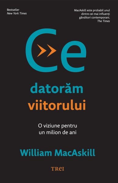 Ce datorăm viitorului - William MacAskill