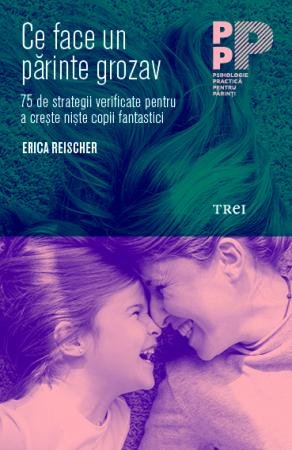 Ce face un părinte grozav - Erica Reischer