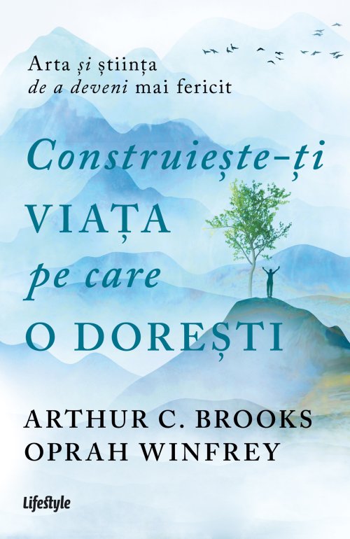 Construiește-ți viața pe care o dorești: arta și știința de a deveni mai fericit - Oprah Winfrey