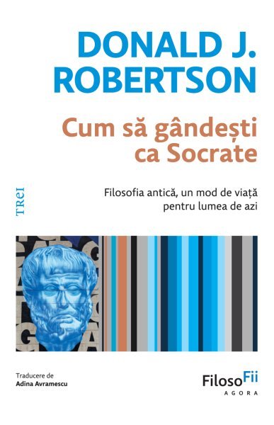 Cum să gândești ca Socrate - Donald J. Robertson