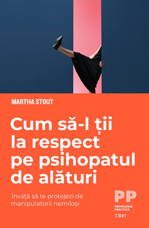 Cum să-l ții la respect pe psihopatul de alături. Învață să te protejezi de manipulatorii nemiloși - Marta Stout