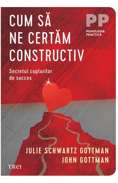 Cum să ne certăm constructiv - John Gottman, Julie Schwartz Gottman