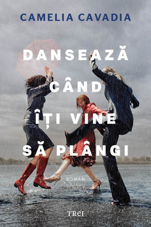 Dansează când îți vine să plângi - Camelia Cavadia