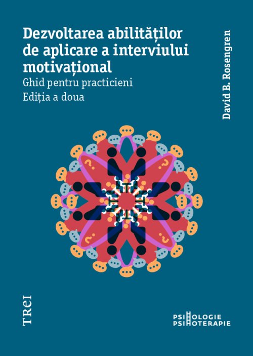 Dezvoltarea abilităților de aplicare a interviului motivațional. Ghid pentru practicieni - David B. Rosengren