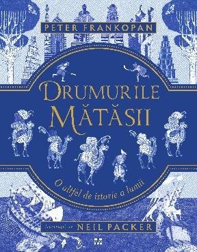 Drumurile mătăsii. O altfel de istorie a lumii - Peter Frankopan