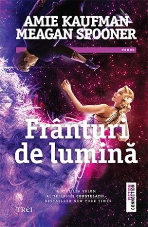 Frânturi de lumină (Trilogia Constelaţii, vol. 3) - Amie Kaufman, Meagan Spooner