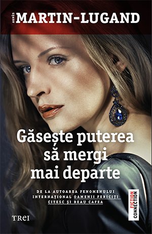 Găsește puterea să mergi mai departe - Agnès Martin-Lugand