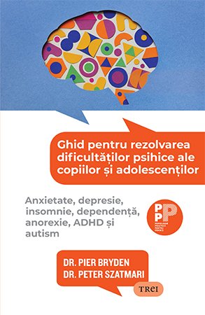 Ghid pentru rezolvarea dificultăților psihice ale copiilor și adolescenților. - Dr. Pier  Bryden, Dr. Peter Szatmari