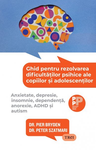 Ghid pentru rezolvarea dificultăților psihice ale copiilor și adolescenților - Dr. Peter Szatmari