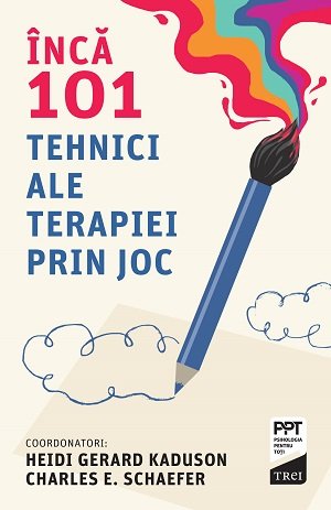 Încă 101 tehnici ale terapiei prin joc - Heidi Kaduson, Charles Schaefer