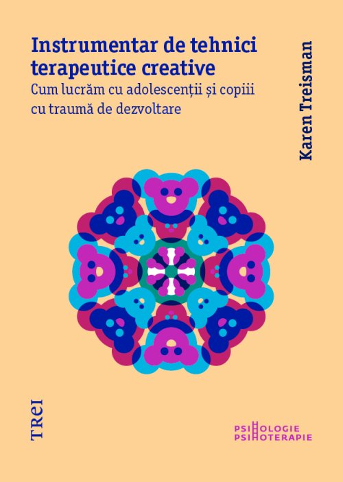 Instrumentar de tehnici terapeutice creative. Cum lucrăm cu adolescenții și copiii cu traumă de dezvoltare - Karen  Treisman