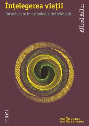 Înţelegerea vieţii - Alfred Adler