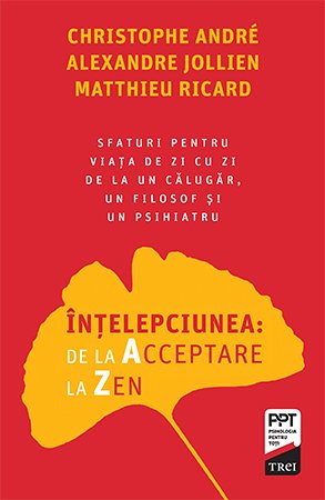 Înțelepciunea:  de la Acceptare la Zen - Christophe Andre, Alexandre Jollien, Matthieu Ricard
