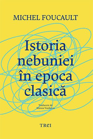 Istoria nebuniei în epoca clasică - Michel Foucault