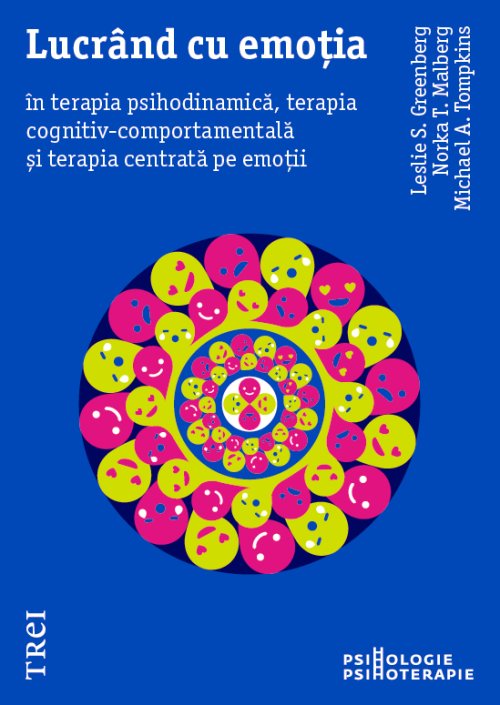 Lucrând cu emoția în terapia psihodinamică, terapia cognitiv-comportamentală și terapia centrată pe emoții - Leslie S. Greenberg, Norka T.  Malberg, Michael A.  Tompkins