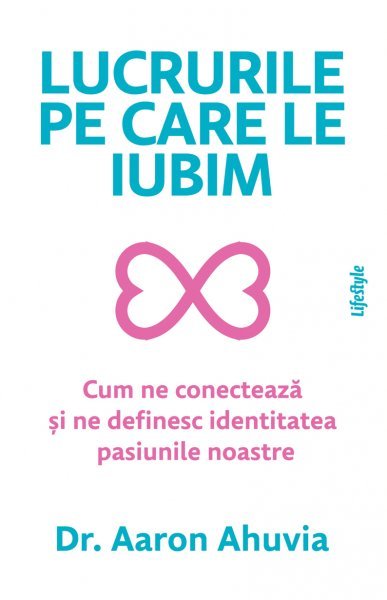  Lucrurile pe care le iubim - Dr. Aaron Ahuvia