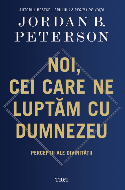 Noi, cei care ne luptăm cu Dumnezeu - Jordan B. Peterson