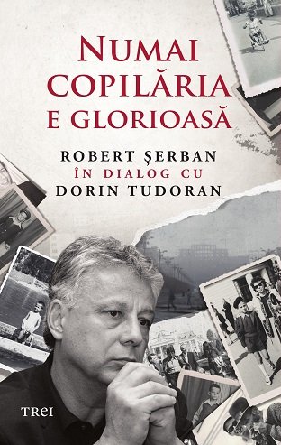 Numai copilăria e glorioasă - Robert Șerban