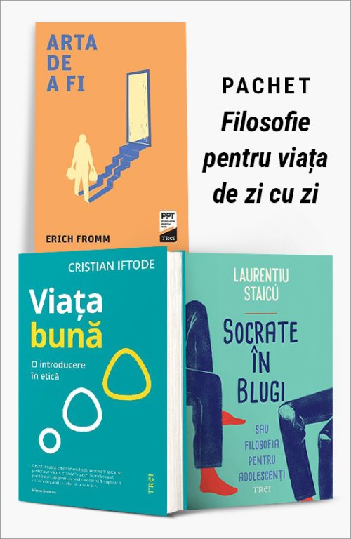 Pachet Filosofie pentru viața de zi cu zi - Erich Fromm, Cristian Iftode, Laurențiu Staicu 