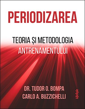 Periodizarea. Teoria și metodologia antrenamentului - Tudor O. Bompa, Carlo A. Buzzichelli