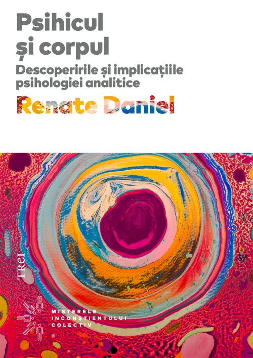 Psihicul și corpul. Descoperirile și implicațiile psihologiei analitice - Renate Daniel