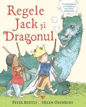 Regele Jack şi Dragonul - Peter Bently, Helen Oxenbury