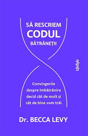 Să rescriem codul bătrâneții - Becca Levy