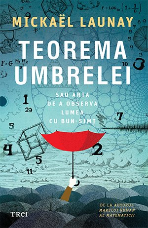 Teorema umbrelei. Sau arta de a observa lumea cu bun-simț - Mickaël Launay