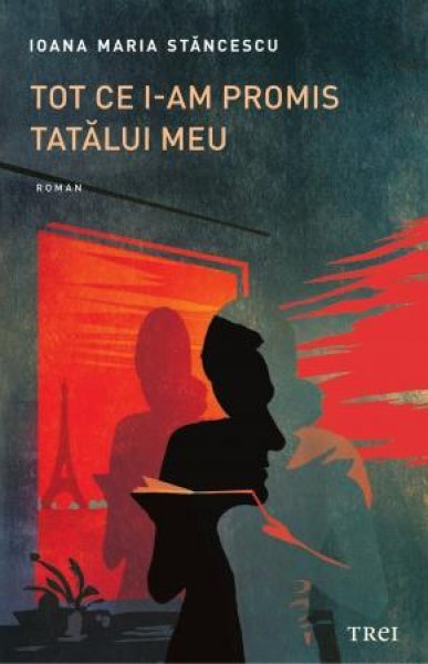 Tot ce i-am promis tatălui meu - Ioana Maria Stăncescu