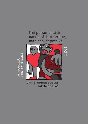 Trei personalități: narcisică, borderline, maniaco-depresivă - Christopher Bollas, Sacha Bollas