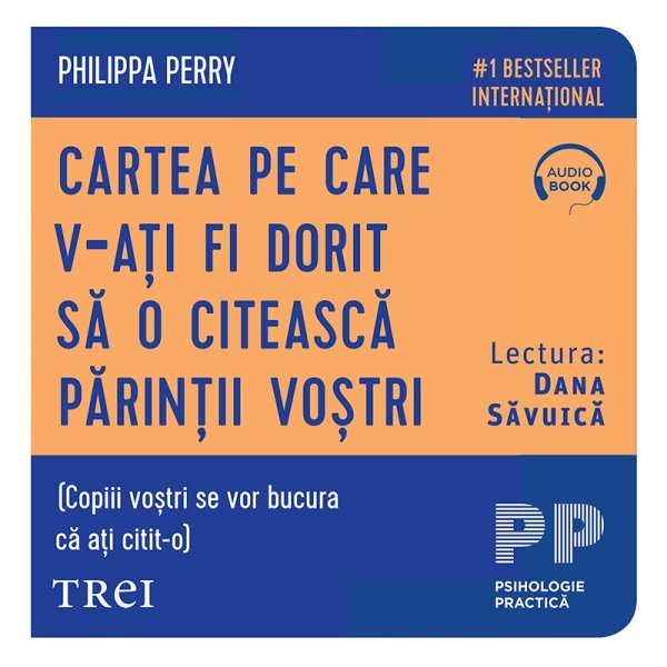 Cartea pe care v‑ați fi dorit să o citească părinții voștri - Philippa Perry