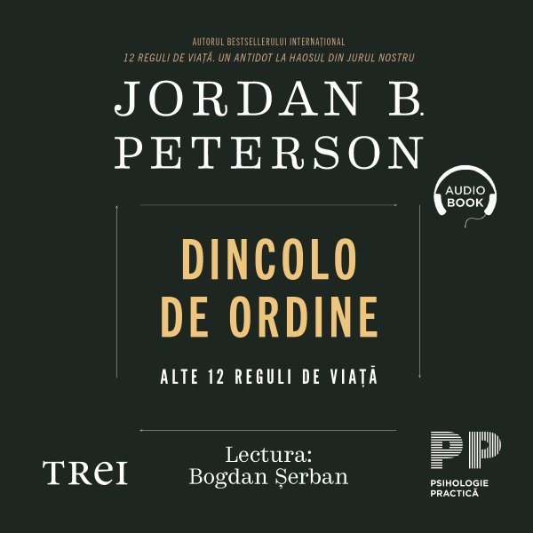 Dincolo de ordine. Alte 12 reguli de viață  - Jordan B. Peterson