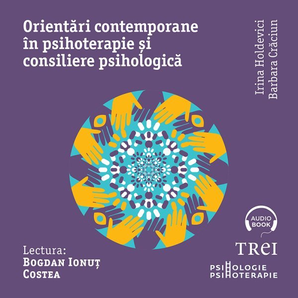 Orientări contemporane în psihoterapie și consiliere psihologică - Irina Holdevici, Barbara Crăciun