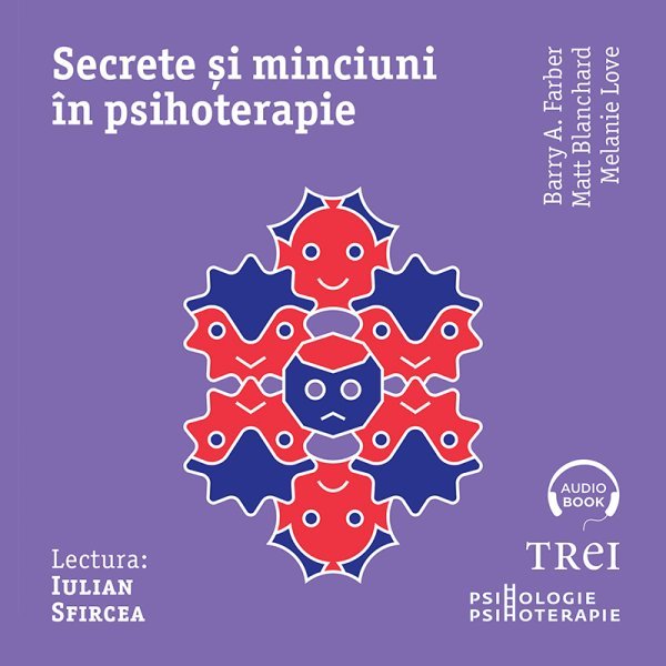 Secrete și minciuni în psihoterapie - Barry A. Farber, Matt Blanchard, Melanie Love